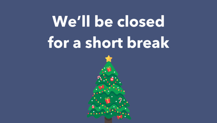 A blue graphic with an illustration of a decorated Christmas tree alongside the text 'We'll be closed for a short break'